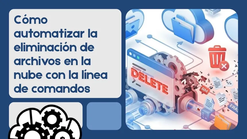 Cómo automatizar la eliminación de archivos en la nube con la línea de comandos