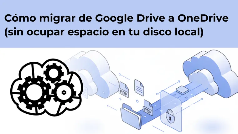 Cómo migrar de Google Drive a OneDrive (sin ocupar espacio en tu disco local)