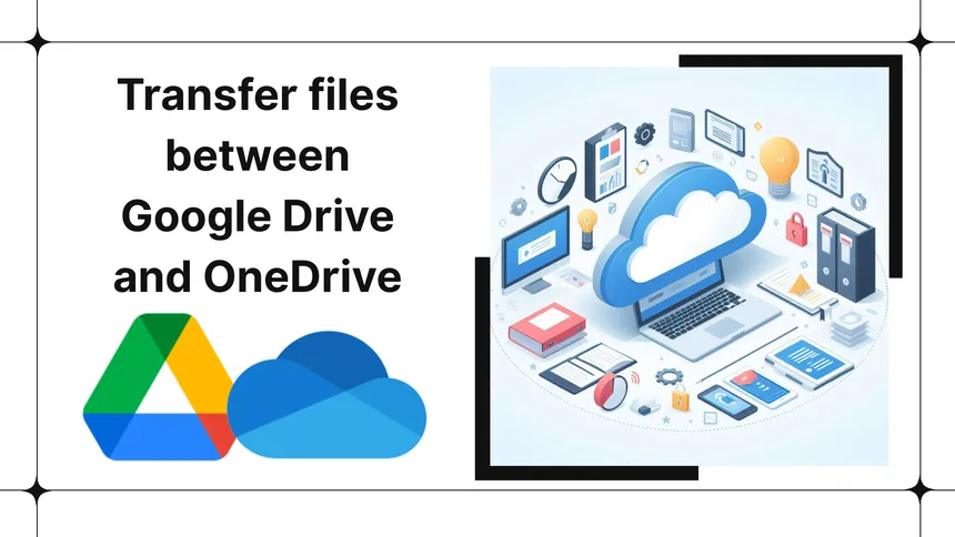 Transfer files between Google Drive and OneDrive