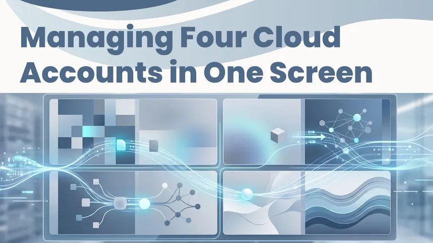 Managing Four Cloud Accounts in One Screen