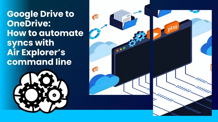 Google Drive to OneDrive: How to automate syncs with Air Explorer’s command line