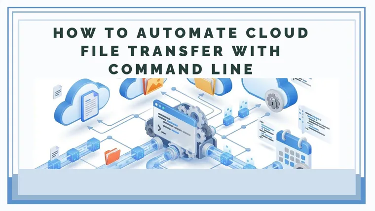 How to Automate Cloud File Transfer with Command Line