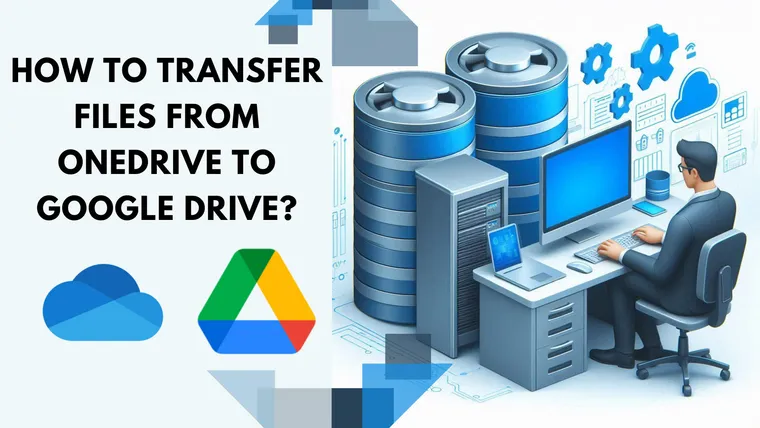 How to transfer files from Onedrive to Google Drive?