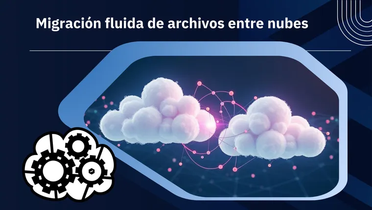 Migración fluida de archivos entre nubes
