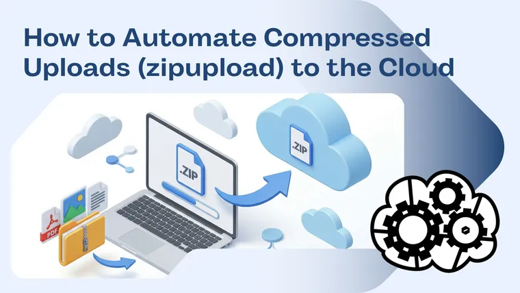How to Automate Compressed Uploads (zipupload) to the Cloud