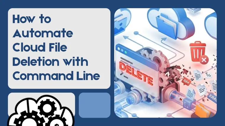 How to Automate Cloud File Deletion with Command Line