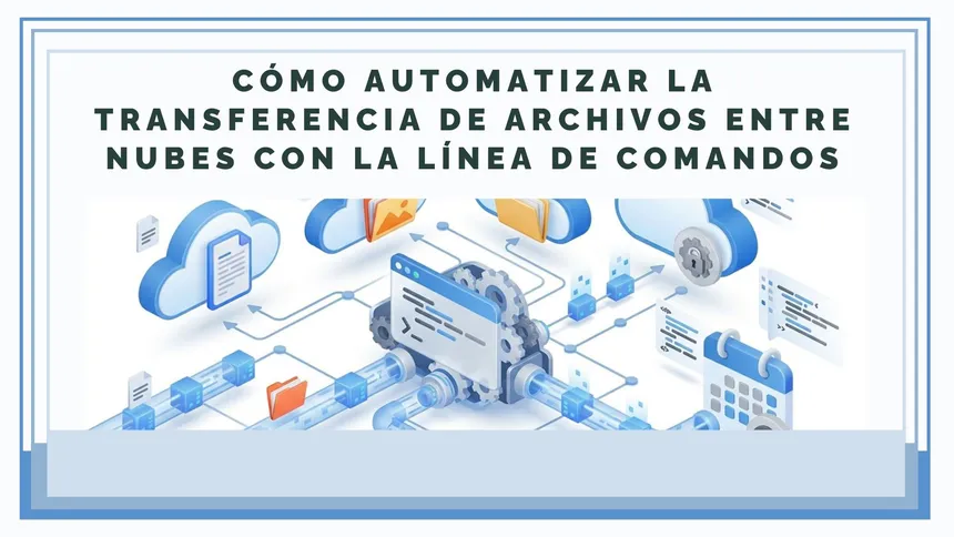 Cómo automatizar la transferencia de archivos entre nubes con la línea de comandos