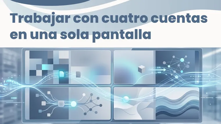 Trabajar con cuatro cuentas en una sola pantalla