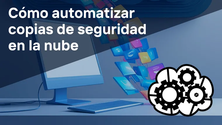 Cómo automatizar copias de seguridad en la nube