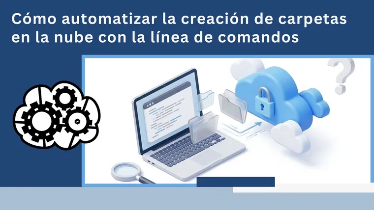 Cómo automatizar la creación de carpetas en la nube con la línea de comandos