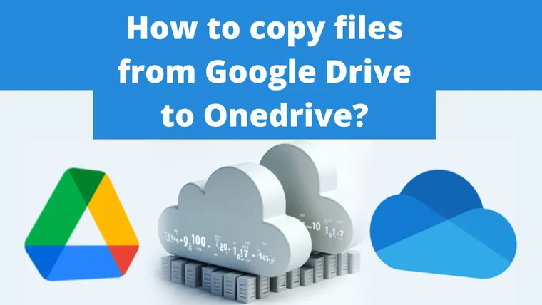How to copy files from Google Drive to Onedrive?