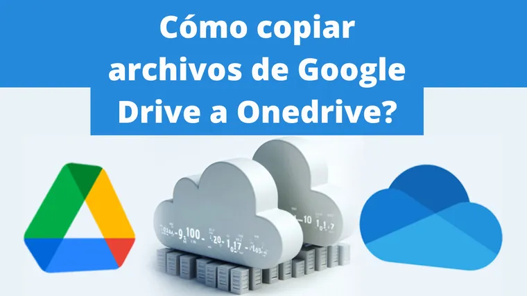¿Cómo copiar archivos de Google Drive a Onedrive?