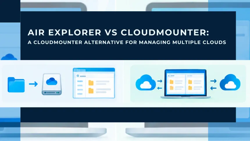 Air Explorer vs CloudMounter: A CloudMounter Alternative for Managing Multiple Clouds