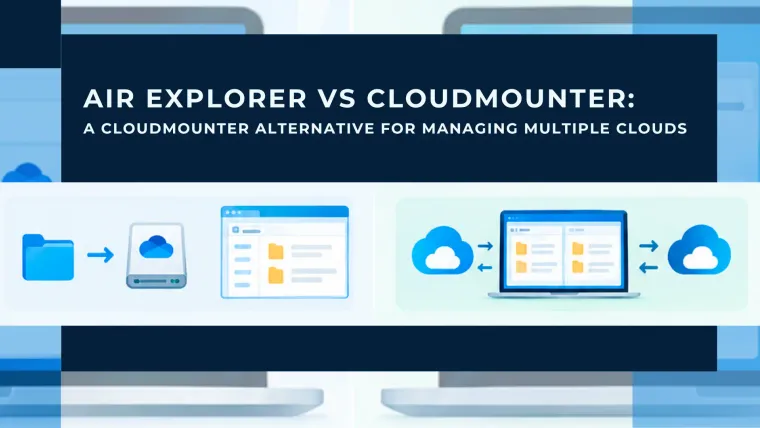 Air Explorer vs CloudMounter: A CloudMounter Alternative for Managing Multiple Clouds