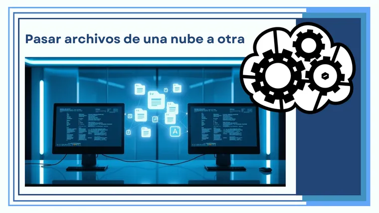 Pasar archivos de una nube a otra sin descargarlos